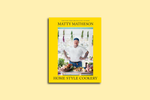 Matty Matheson: Home Style Cookery